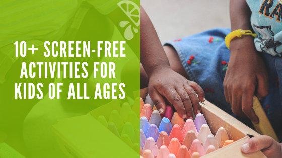 10+ Screen-Free Activities For Kids Of All Ages